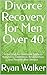 Divorce Recovery for Men Ov...
