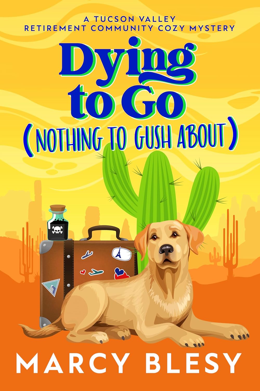 Dying to Go (Nothing to Gush About) (Tucson Valley Retirement Community #1)