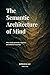 The Semantic Architecture of Mind: How minds generate, organize, and stabilize meaning. (Mind Depth Foundation Book 2)