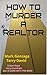 HOW TO MURDER A REALTOR by Mark Gonzaga