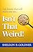 ISN'T THAT WEIRD!: Life les...