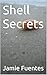 Shell Secrets by Jamie Fuentes