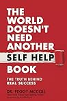 The World Doesn't Need Another Self Help Book by Dr. Peggy McColl