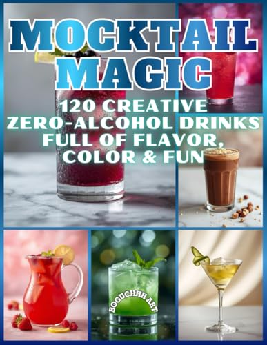 Mocktail Magic - 120 Creative Zero-Alcohol Drinks Full of Flavor, Color & Fun: Delicious Alcohol-Free Recipes for Every Occasion (Paperback)