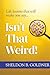 ISN'T THAT WEIRD! by Sheldon B. Goldner