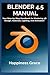 BLENDER 4.5 MANUAL: Your St...