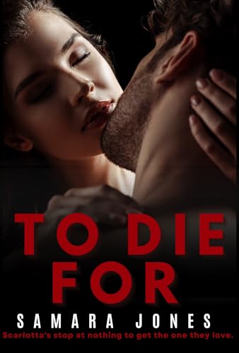 To Die For: Scarlotta's stop at nothing to get the one they love (New Jersey Organizations Book 2)
