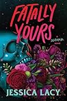 Fatally Yours by Jessica Lacy Fatally Yours by Jessica Lacy
