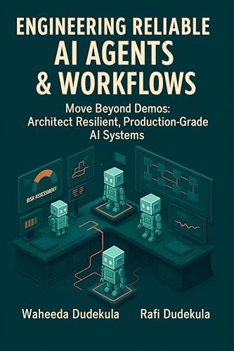 Engineering Reliable AI Agents & Workflows: Move Beyond Demos: Architect Resilient, Production-Grade AI Systems (Kindle Edition)