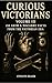 Curious Victorians Volume I...