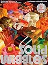 Solid Wiggles: Recipes and Techniques for Phenomenal Jelly Shots and Cakes Solid Wiggles: Recipes and Techniques for Phenomenal Jelly Shots and Cakes