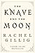 The Knave and the Moon by Rachel Gillig The Knave and the Moon by Rachel Gillig