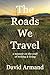 The Roads We Travel by David  Armand