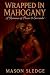Wrapped In Mahogany by Mason Sledge