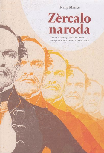 Zèrcalo naroda. Ivan Kukuljević Sakcinski: povijest umjetnosti i politika
