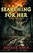 Searching for Her: A Small Town Riveting Kidnapping Mystery Thriller