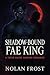 Shadow-Bound Fae King: A Fa...