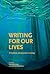 Writing For Our Lives: A Ca...