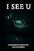 I See U: A Memoir of Surviv...