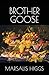 Brother Goose by Marsalis Higgs