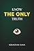 KNOW THE ONLY TRUTH