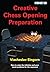 Creative Chess Opening Preparation (Chess Strategy: Ukrainian Authors)