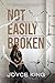 Not Easily Broken: From Brokenness To Bravery: A Story Of Unwavering Faith