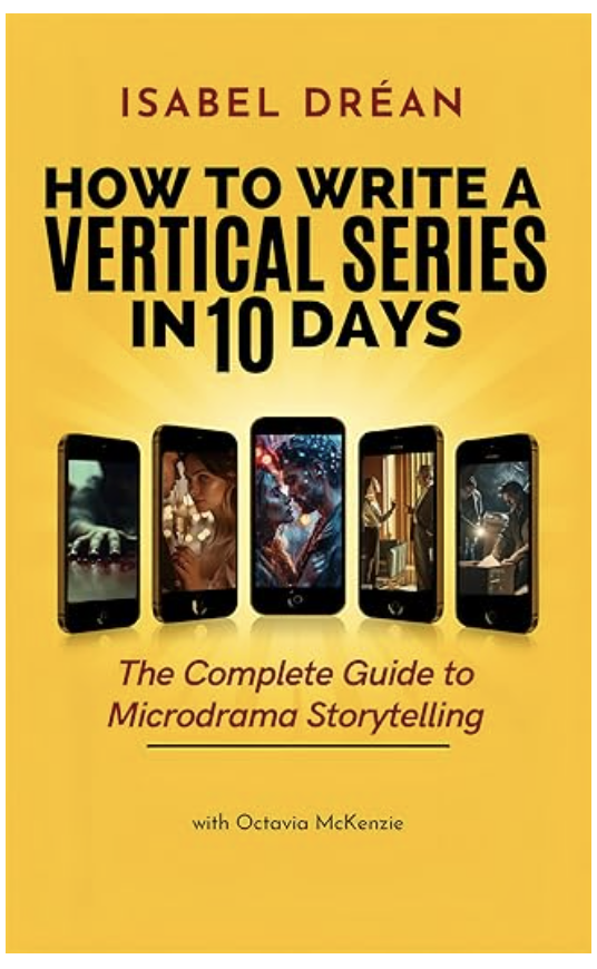 How To Write A Vertical Series in 10 Days: The Complete Guide to Microdrama Storytelling (Kindle Edition)