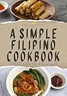 A Simple Filipino Cookbook by Pinoy Cookbooks A Simple Filipino Cookbook by Pinoy Cookbooks