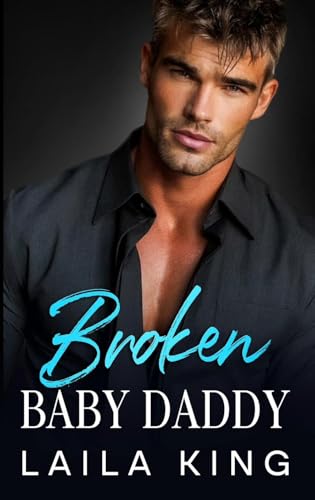 Broken Baby Daddy: An Off-Limits Enemies to Lovers Romance (Kindle Edition)