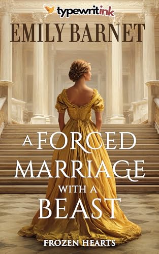 A Forced Marriage with a Beast: A Historical Regency Romance Novel (Frozen Hearts Book 1)