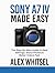 Sony A7 IV Made Easy by Alex Whitsel