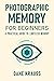 Photographic Memory for Beginners: A Practical Guide to Limitless Memory (Mind Books for Beginners Book 2)