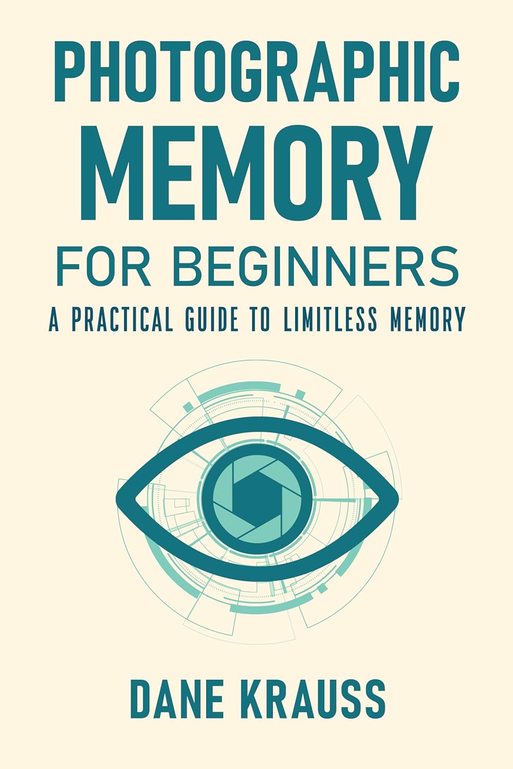 Photographic Memory for Beginners: A Practical Guide to Limitless Memory (Mind Books for Beginners Book 2)