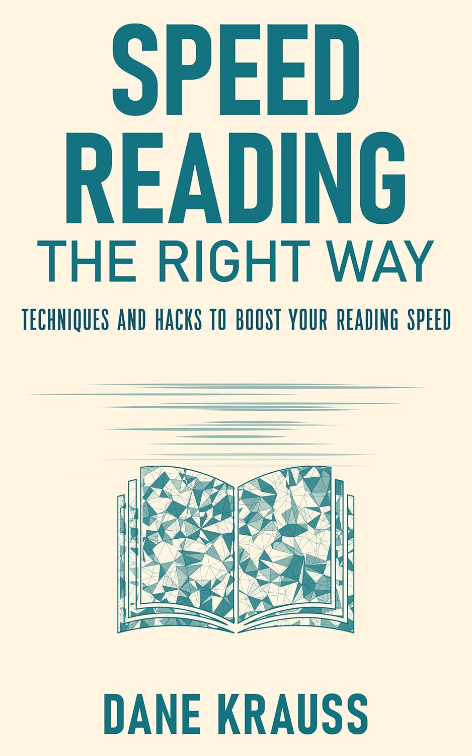 Speed Reading the Right Way: Techniques and Hacks to Boost Your Reading Speed (Mind Books for Beginners Book 5)