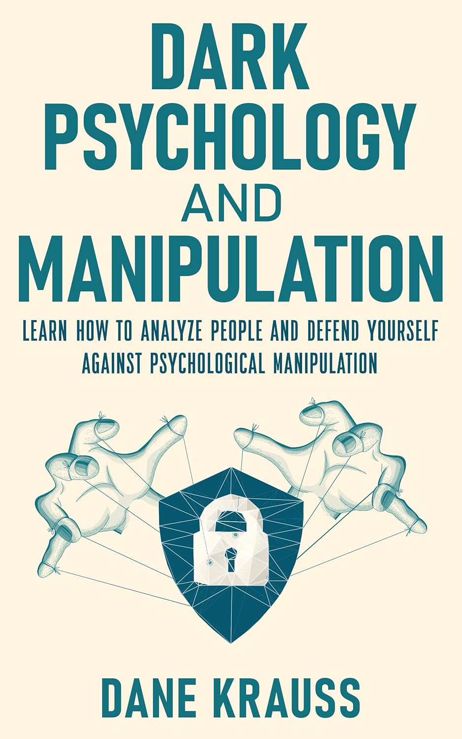 Dark Psychology and Manipulation: Learn how to analyze people and defend yourself against psychological manipulation (Mind Books for Beginners Book 6)