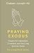 Praying Exodus: Prayers for...