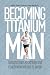Becoming Titanium Man by Mike Trees