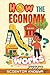 How the Economy Works: A Fun, Simple, Illustrated, Kid-Friendly Guide to Money, Work, Prices, Banks, and Financial Skills (How the World Works - The Curious Minds Collection)
