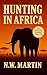Hunting in Africa by N.W. Martin Hunting in Africa by N.W. Martin