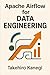 Apache Airflow for Data Engineering: Build Scalable ETL, ELT, and AI Pipelines with Python: A Complete Guide to Orchestrating Modern Data Workflows, Automation Systems, and Enterprise-Grade Pipelines