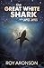 The Great White Shark, with Jamie James. by Roy Aronson