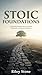 STOIC FOUNDATIONS: A Practi...