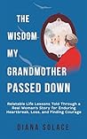 The Wisdom My Grandmother Passed Down by Diana Solace