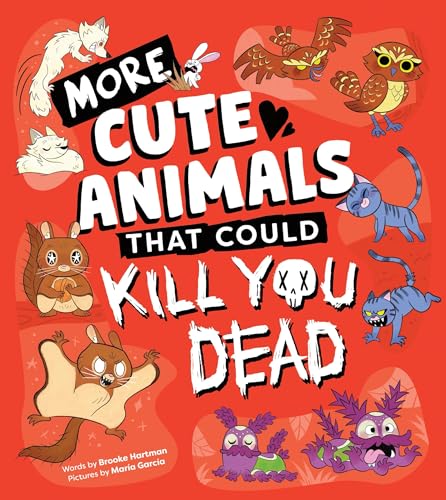 More Cute Animals That Could Kill You Dead: Another Funny Picture Book of Adorable Attacker Animals (Killer Cuties)