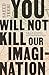 You Will Not Kill Our Imagination: A Memoir of Palestine and Writing in Dark Times