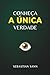 CONHEÇA A ÚNICA VERDADE
