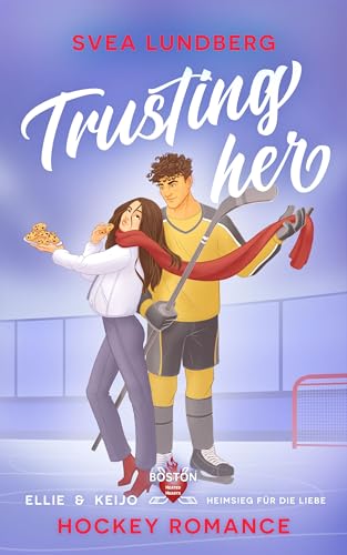 Trusting her - Heimsieg für die Liebe: Ellie & Keijo (Hockey Romance) (Boston Heated Hearts 3) (German Edition)