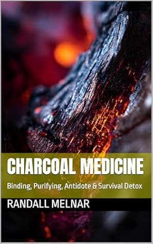 Charcoal Medicine : Binding, Purifying, Antidote & Survival Detox (Alternative Medicine: Holistic Wellness Book 54)