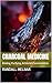 Charcoal Medicine : Binding, Purifying, Antidote & Survival Detox (Alternative Medicine: Holistic Wellness Book 54)